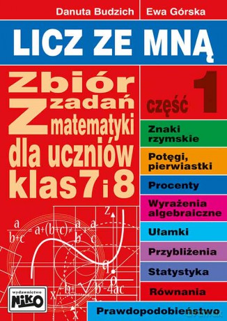 Licz ze mną. Zbiór zadań z matematyki dla uczniów klas 7 i 8 część 1 - Danuta Budzich [KSIĄŻKA]