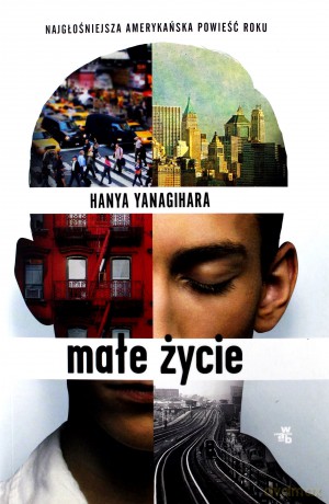 Małe życie - Hanya Yanagihara [KSIĄŻKA]