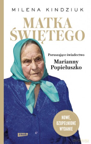 Matka świętego. Poruszające świadectwo Marianny Popiełuszko - Milena Kindziuk [KSIĄŻKA]