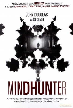 Mindhunter. Tajemnice elitarnej jednostki FBI zajmującej się ściganiem seryjnych przestępców - John Douglas [KSIĄŻKA]