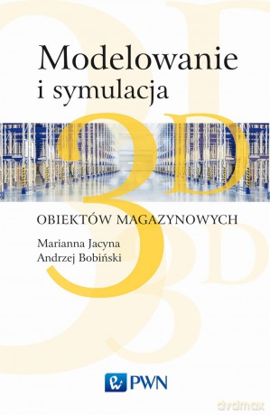 Modelowanie i symulacja 3D obiektów magazynowych - Marianna Jacyna [KSIĄŻKA]