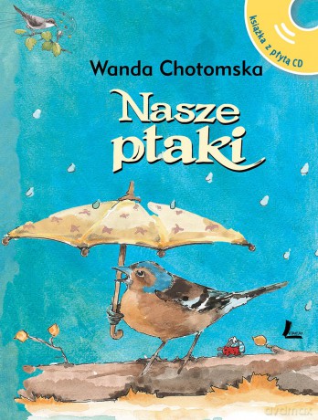 Nasze ptaki + CD z głosami ptaków - Wanda Chotomska [KSIĄŻKA]