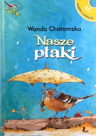 Nasze ptaki + CD z głosami ptaków - Wanda Chotomska [KSIĄŻKA]