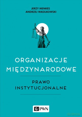 Organizacje międzynarodowe. Prawo instytucjonalne - Jerzy Menkes [KSIĄŻKA]