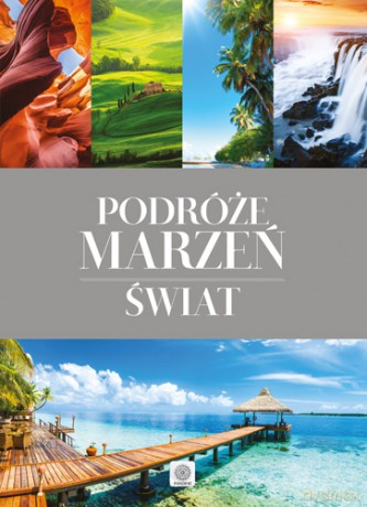 Podróże marzeń Świat [KSIĄŻKA]
