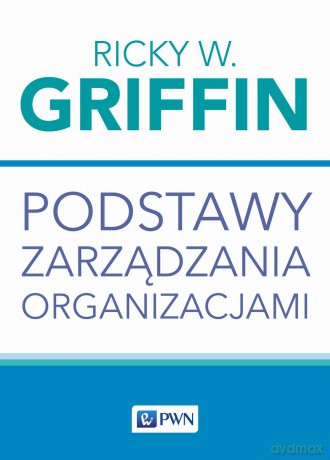 Podstawy zarządzania organizacjami - Ricky W. Griffin [KSIĄŻKA]