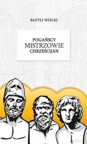 Pogańscy mistrzowie chrześcijan - Bazyli Z Cezarei [KSIĄŻKA]