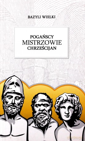 Pogańscy mistrzowie chrześcijan - Bazyli Z Cezarei [KSIĄŻKA]