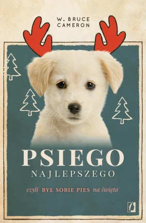 Psiego najlepszego. Był sobie pies na święta - W. Bruce Cameron [KSIĄŻKA]