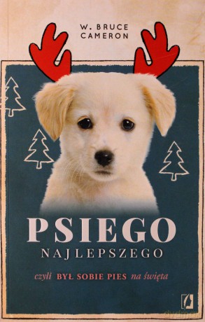 Psiego najlepszego. Był sobie pies na święta - W. Bruce Cameron [KSIĄŻKA]