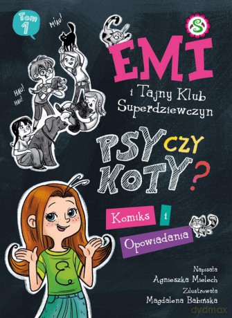 Psy czy koty. Emi i tajny klub superdziewczyn (Tom 9) - Agnieszka Mielech [KSIĄŻKA]