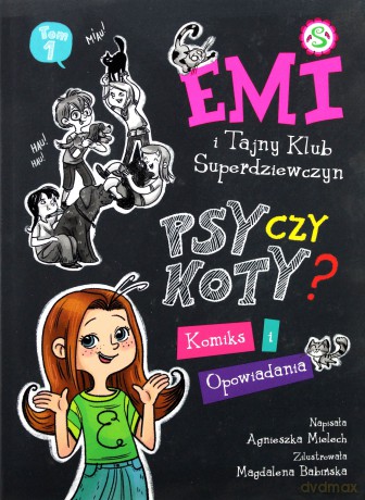Psy czy koty. Emi i tajny klub superdziewczyn (Tom 9) - Agnieszka Mielech [KSIĄŻKA]