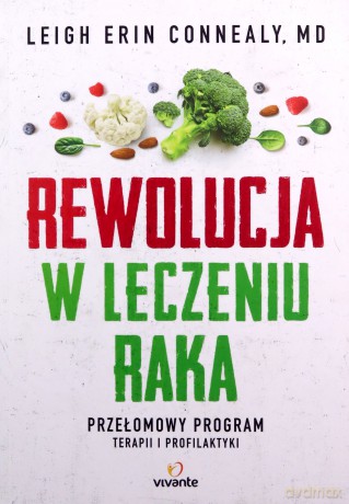 Rewolucja w leczeniu raka. Przełomowy program terapii i profilaktyki - Leigh Erin Connealy [KSIĄŻKA]