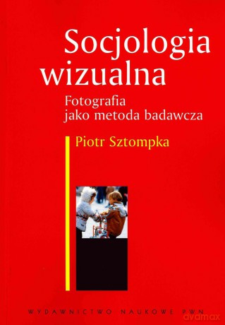 Socjologia wizualna. Fotografia jako metoda badawcza - Piotr Sztompka [KSIĄŻKA]
