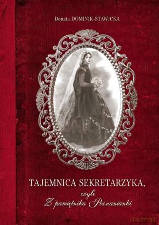 Tajemnica sekretarzyka czyli z pamiętnika poznanianki - Donata Dominik-Stawicka [KSIĄŻKA]
