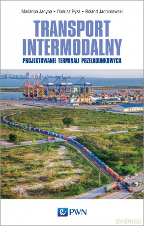 Transport intermodalny projektowanie terminali przeładunkowych - Marianna Jacyna [KSIĄŻKA]