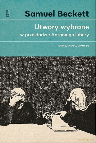 Utwory wybrane w przekładzie Antoniego Libery. Eseje, proza, wiersze - Samuel Beckett [KSIĄŻKA]