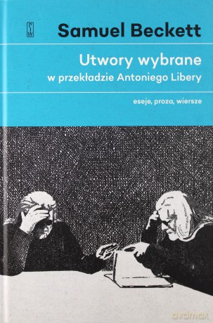 Utwory wybrane w przekładzie Antoniego Libery. Eseje, proza, wiersze - Samuel Beckett [KSIĄŻKA]