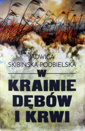 W krainie dębów i krwi - Jadwiga Skibińska-Podbielska [KSIĄŻKA]