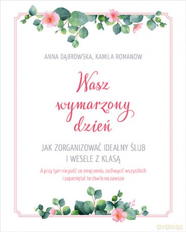 Wasz wymarzony dzień. Jak zorganizować idealny ślub i wesele z klasą - Kamila Romanow [KSIĄŻKA]