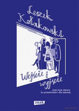 Wejście i wyjście oraz inne utwory ku przestrodze i dla zabawy - Leszek Kołakowski [KSIĄŻKA]