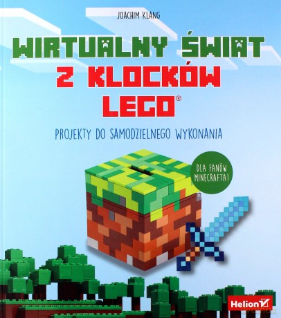Wirtualny świat z klocków LEGO. Projekty do samodzielnego wykonania - Joachim Klang [KSIĄŻKA]