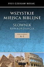 Wszystkie miejsca biblijne. Słownik i konkordancja (Tom 1) - Czesław Bosak [KSIĄŻKA]