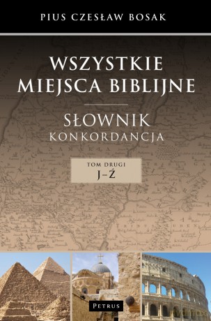 Wszystkie miejsca biblijne. Słownik i konkordancja (Tom 2) - Czesław Bosak [KSIĄŻKA]