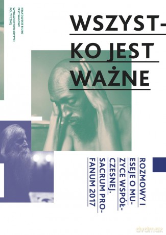 Wszystko jest ważne. Rozmowy i eseje o muzyce współczesnej sacrum profanum 2017 [KSIĄŻKA]