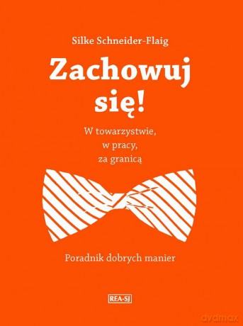 Zachowuj się w pracy, w towarzystwie, za granicą - Silke Schneider-Flaig [KSIĄŻKA]