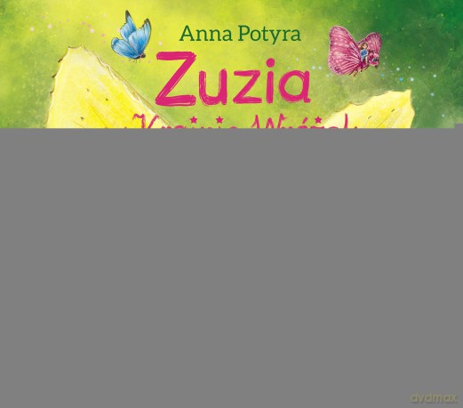 Zuzia w Krainie Wróżek. Zuzia i dobre wróżki - Anna Potyra [KSIĄŻKA]
