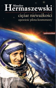 Ciężar nieważkości. Opowieść pilota - kosmonauty - Mirosław Hermaszewski [KSIĄŻKA]