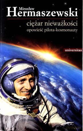 Ciężar nieważkości. Opowieść pilota - kosmonauty - Mirosław Hermaszewski [KSIĄŻKA]