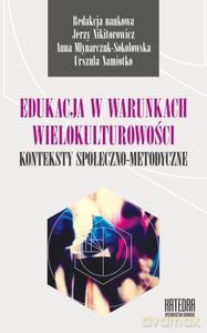 Edukacja w warunkach wielokulturowości. Konteksty społeczno-metodyczne [KSIĄŻKA]