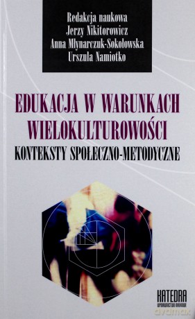 Edukacja w warunkach wielokulturowości. Konteksty społeczno-metodyczne [KSIĄŻKA]