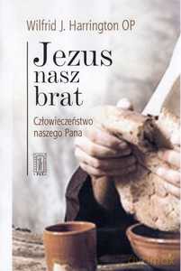 Jezus nasz brat. Człowieczeństwo naszego Pana - Wilfrid J. Harrington [KSIĄŻKA]