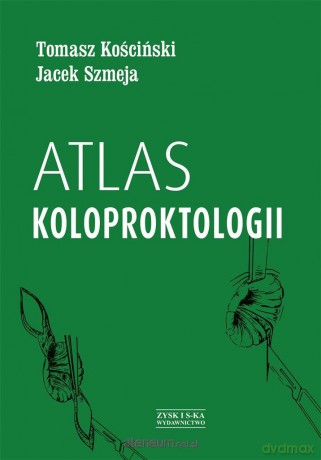 Atlas koloproktologii - Tomasz Kościński, Jacek Szmeja [KSIĄŻKA]
