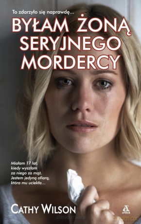 Byłam żoną seryjnego mordercy - Cathy Wilson [KSIĄŻKA]