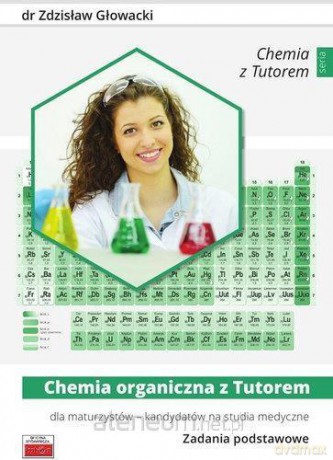 Chemia organiczna z Tutorem dla maturzystów - Zdzisław Głowacki [KSIĄŻKA]