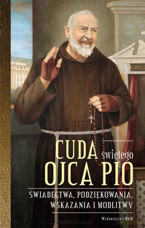 Cuda świętego Ojca Pio - Katarzyna Stokłosa [KSIĄŻKA]