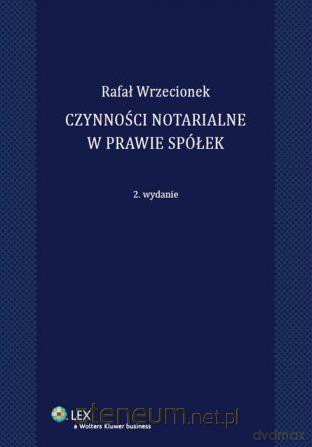 Czynności notarialne w prawie spółek - Rafal Wrzecionek [KSIĄŻKA]