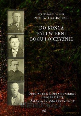 Do końca byli wierni Bogu i Ojczyźnie - Grzegorz Gaweł, Ziemowit Kalinowski [KSIĄŻKA]