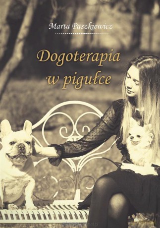 Dogoterapia w pigułce - Marta Paszkiewicz [KSIĄŻKA]
