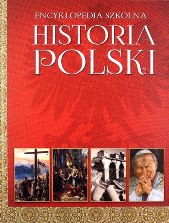 Encyklopedia szkolna. Historia polski [KSIĄŻKA]