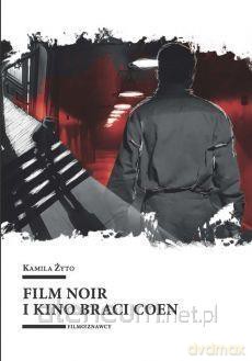 Film noir i kino braci Coen - Kamila Żyto [KSIĄŻKA]