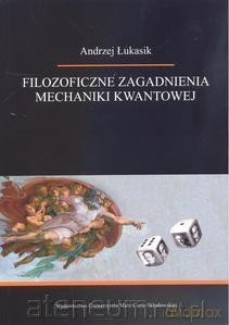 Filozoficzne zagadnienia mechaniki kwantowej - Andrzej Łukasik [KSIĄŻKA]