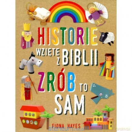 Historie wzięte z Biblii. Zrób to sam - Fiona Hayes [KSIĄŻKA]