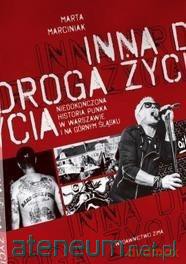Inna droga życia.Niedokończona historia punk - Marta Marciniak [KSIĄŻKA]