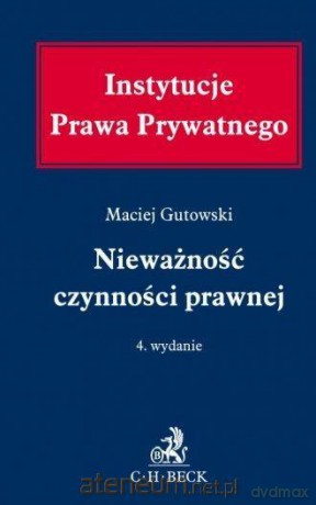 Instytucje Prawa Prywatnego. Nieważność czynności - Maciej Gutowski [KSIĄŻKA]