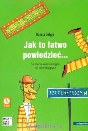 Jak to łatwo powiedzieć Ćwiczenia komunikacyjne - Danuta Gałyga [KSIĄŻKA]